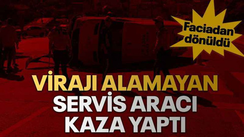 Virajı alamayan servis aracı kaza yaptı